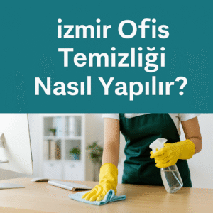 İzmir Ofis Temizliği Nasıl Yapılır?