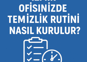 İzmir Ofisinizde Temizlik Rutini Nasıl Kurulur? | Planlı Hijyen İçin Rehber