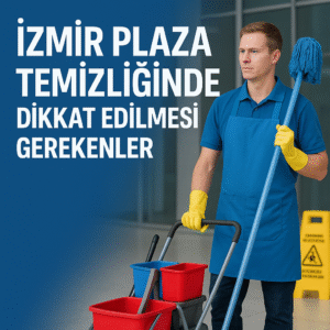 İzmir Plaza Temizliğinde Dikkat Edilmesi Gerekenler